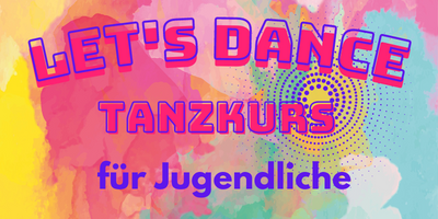 LET’S DANCE – Der Tanzkurs für Jugendliche